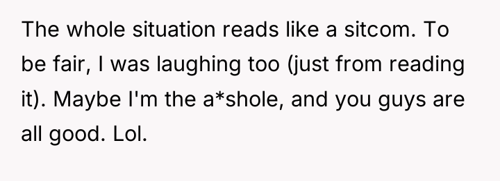 The whole situation reads like a sitcom. To be fair,...