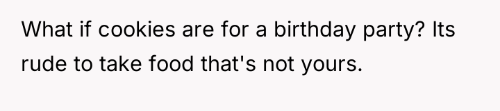 What if cookies are for a birthday party? Its rude...