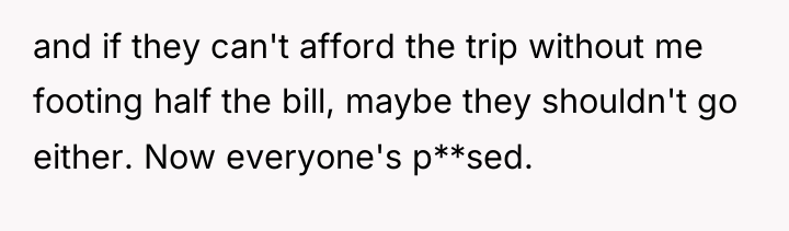 and if they can't afford the trip without me footing...