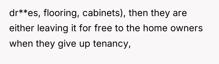 dr**es, flooring, cabinets), then they are either leaving it for...