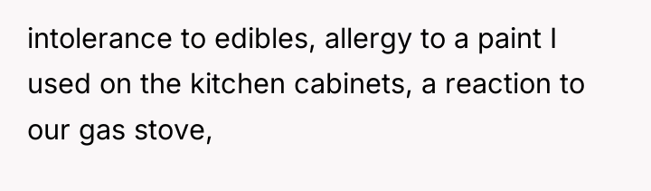 intolerance to edibles, allergy to a paint I used on...