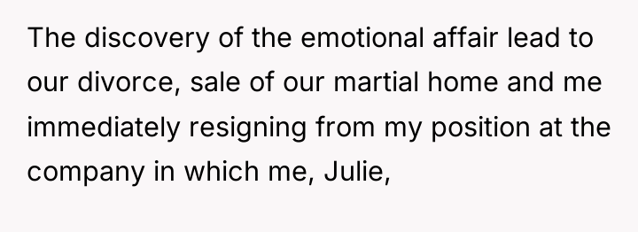 The discovery of the emotional affair lead to our divorce,...