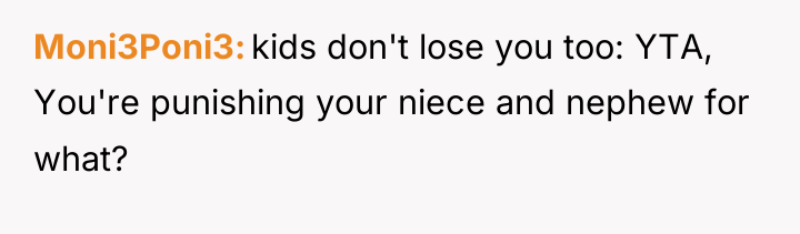 Moni3Poni3 kids don't lose you too: YTA, You're punishing your...
