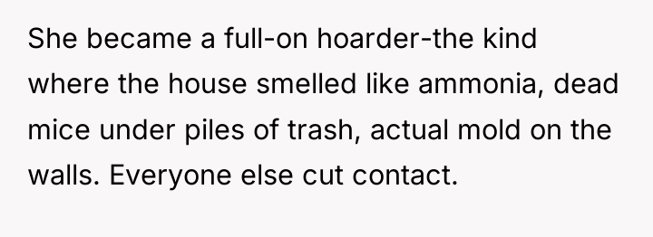 She became a full-on hoarder-the kind where the house smelled...