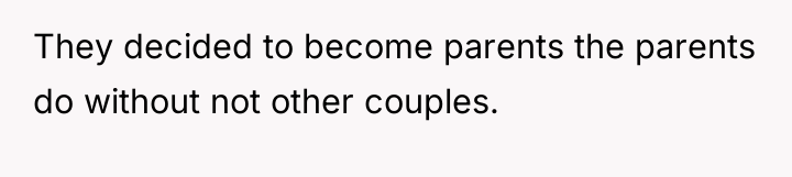 They decided to become parents the parents do without not...