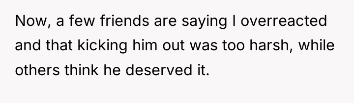 Now, a few friends are saying I overreacted and that...