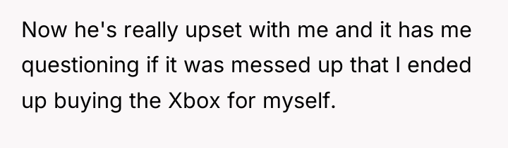 Now he's really upset with me and it has me...