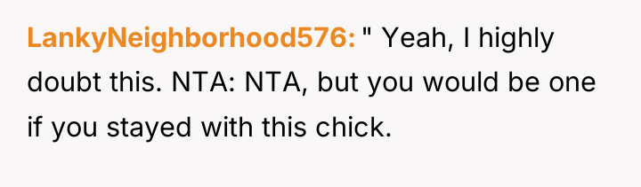 LankyNeighborhood576 " Yeah, I highly doubt this. NTA: NTA, but...