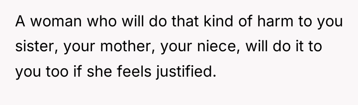 A woman who will do that kind of harm to...