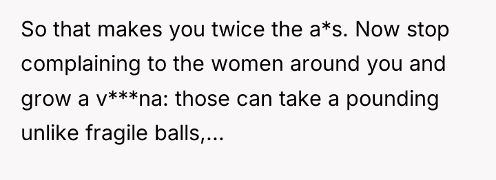 So that makes you twice the a*s. Now stop complaining...