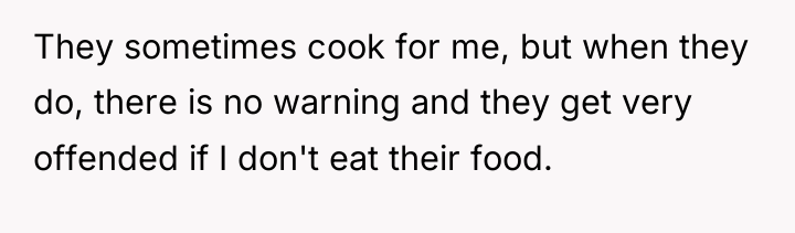 They sometimes cook for me, but when they do, there...