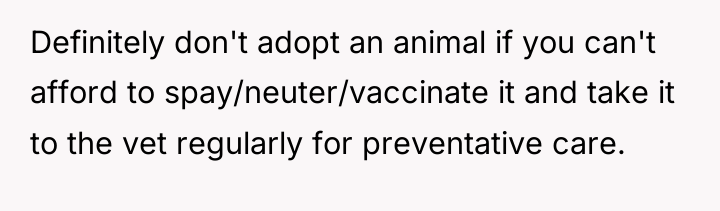 Definitely don't adopt an animal if you can't afford to...
