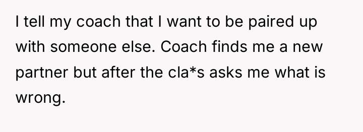 I tell my coach that I want to be paired...