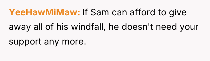 YeeHawMiMaw If Sam can afford to give away all of...
