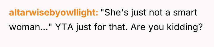 altarwisebyowllight "She's just not a smart woman..." YTA just for...