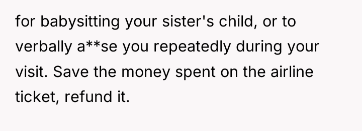 for babysitting your sister's child, or to verbally a**se you...