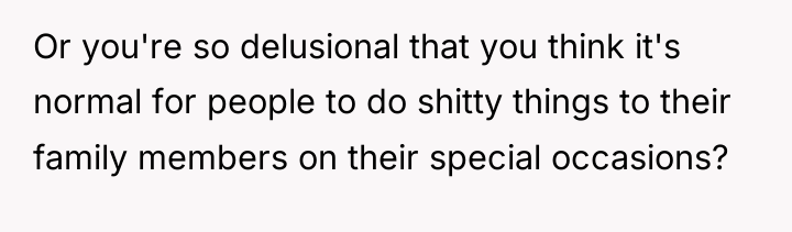 Or you're so delusional that you think it's normal for...