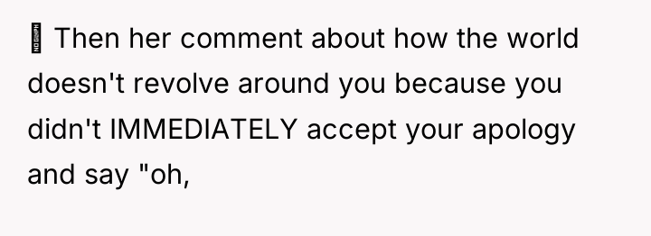  Then her comment about how the world doesn't revolve...