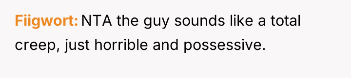 Fiigwort NTA the guy sounds like a total creep, just...