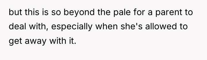 but this is so beyond the pale for a parent...