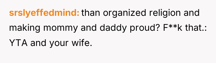 srslyeffedmind than organized religion and making mommy and daddy proud?...