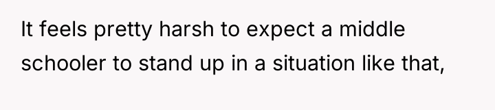It feels pretty harsh to expect a middle schooler to...