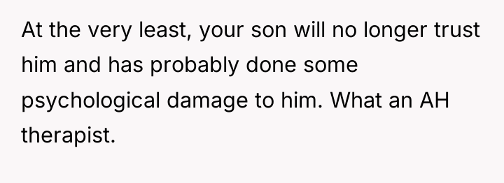 At the very least, your son will no longer trust...