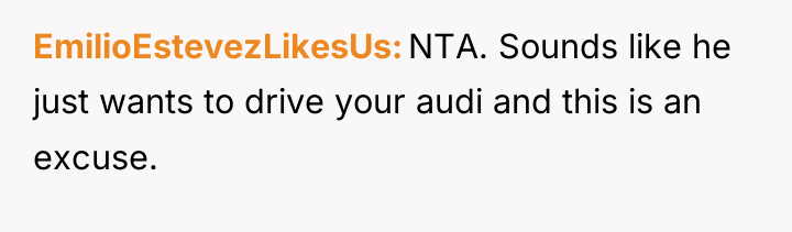 EmilioEstevezLikesUs NTA. Sounds like he just wants to drive your...