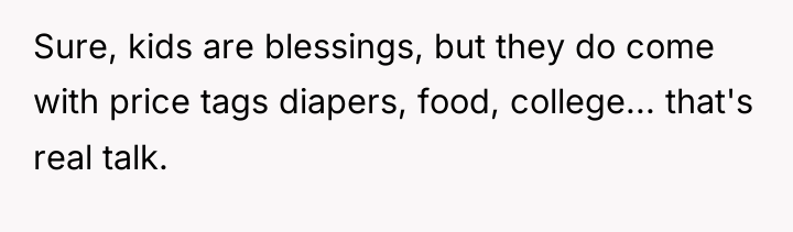 Sure, kids are blessings, but they do come with price...
