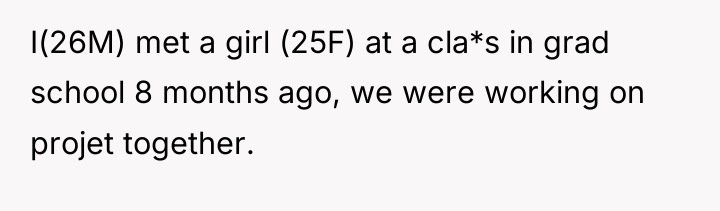 I(26M) met a girl (25F) at a cla*s in grad...