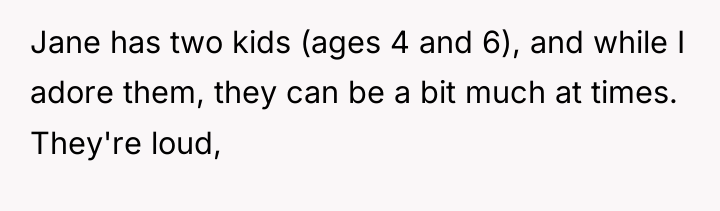 Jane has two kids (ages 4 and 6), and while...