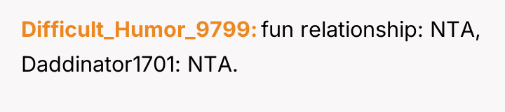 Difficult_Humor_9799 fun relationship: NTA, Daddinator1701: NTA.