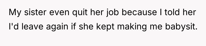My sister even quit her job because I told her...