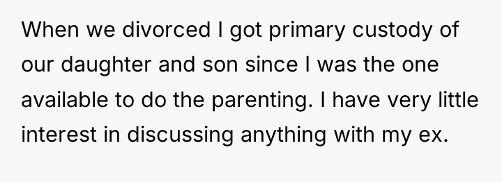 When we divorced I got primary custody of our daughter...
