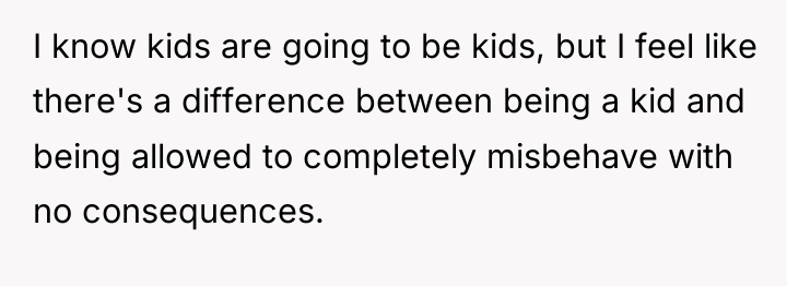 I know kids are going to be kids, but I...