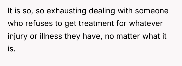 It is so, so exhausting dealing with someone who refuses...