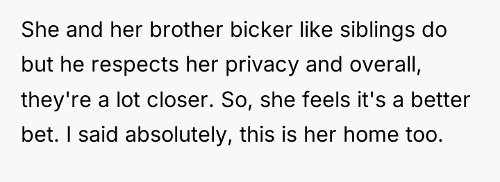She and her brother bicker like siblings do but he...