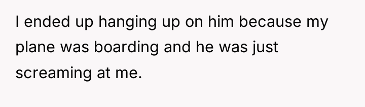 I ended up hanging up on him because my plane...