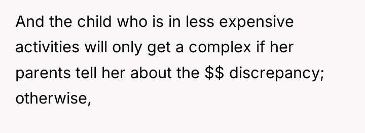 And the child who is in less expensive activities will...