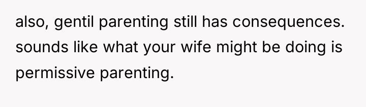 also, gentil parenting still has consequences. sounds like what your...