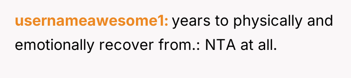 usernameawesome1 years to physically and emotionally recover from.: NTA at...