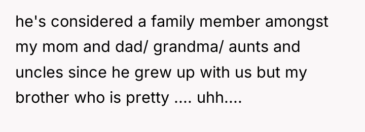 he's considered a family member amongst my mom and dad/...