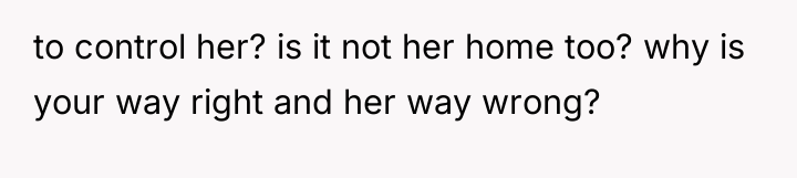 to control her? is it not her home too? why...