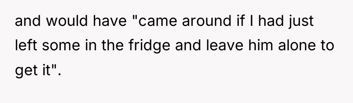 and would have "came around if I had just left...