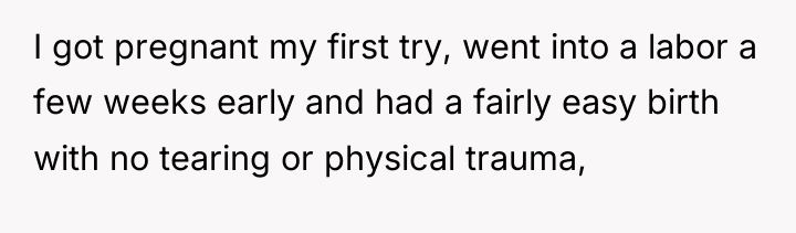 I got pregnant my first try, went into a labor...