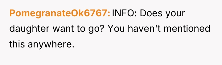 PomegranateOk6767 INFO: Does your daughter want to go? You haven't...