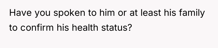 Have you spoken to him or at least his family...