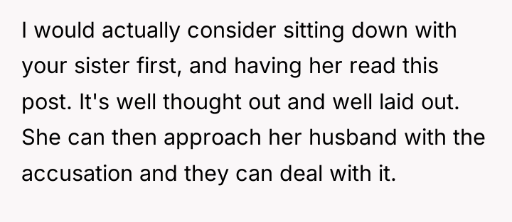 I would actually consider sitting down with your sister first,...