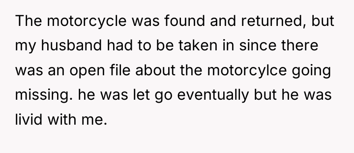 The motorcycle was found and returned, but my husband had...