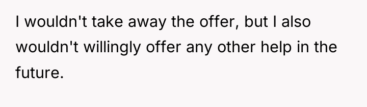 I wouldn't take away the offer, but I also wouldn't...